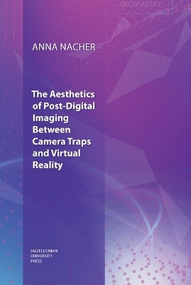 The Aesthetics of Post–Digital Imaging – Between Camera Traps and Virtual Reality