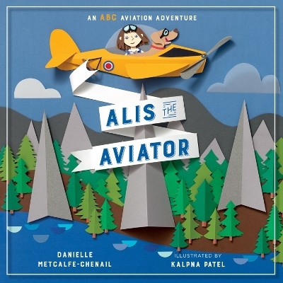 Alis the Aviator - Danielle Metcalfe-Chenail, Kalpna Patel