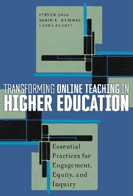 Transforming Online Teaching in Higher Education - Steven Goss, Robin E. Hummel, Laura Zadoff