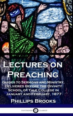 Lectures on Preaching - Phillips Brooks