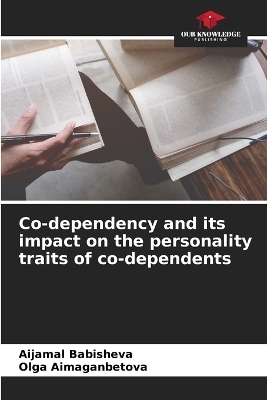 Co-dependency and its impact on the personality traits of co-dependents - Aijamal Babisheva, Olga Aimaganbetova