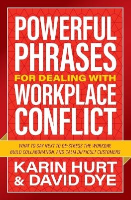 Powerful Phrases for Dealing with Workplace Conflict - Karin Hurt, David Dye