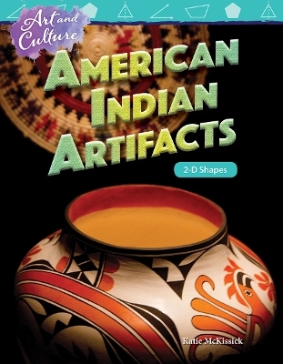 Art and Culture: American Indian Artifacts - Katherine McKissick, Dona Herweck Rice, Katie McKissick