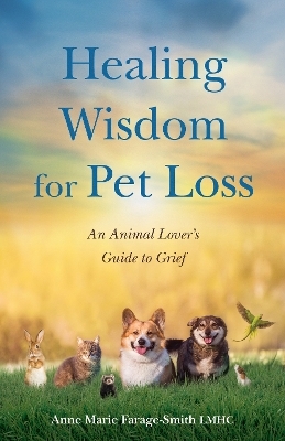 Healing Wisdom for Pet Loss - Anne Marie Farage-Smith