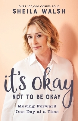 It`s Okay Not to Be Okay &ndash; Moving Forward One Day at a Time - Sheila Walsh