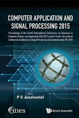Computer Application and Signal Processing 2015 - Proceedings of the Fourth International Conference on Advances in Computer Science and Application CSA 2015 & the Fourth International Conference on Advances in Signal Processing and Communication Spc 2015 - 