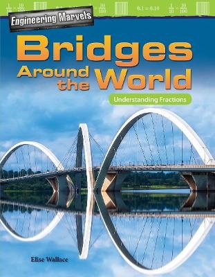 Engineering Marvels: Bridges Around the World - Elise Wallace