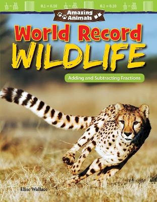 Amazing Animals: World Record Wildlife - Elise Wallace