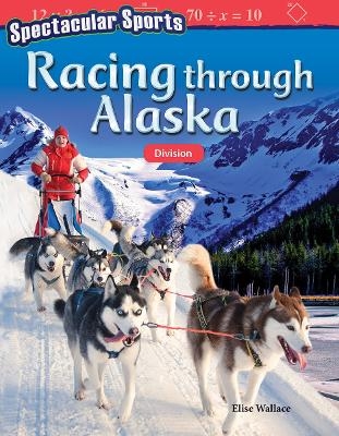 Spectacular Sports: Racing through Alaska - Elise Wallace