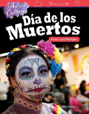 Art and Culture: D&iacute;a de los Muertos - Elise Wallace