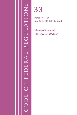 Code of Federal Regulations, Title 33 Navigation and Navigable Waters 1-124, Revised as of July 1, 2022 -  Office of The Federal Register (U.S.)