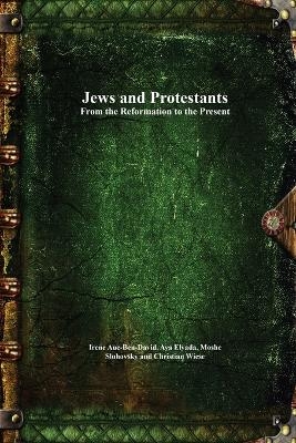 Jews and Protestants From the Reformation to the Present - 