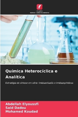 Qu&iacute;mica Heteroc&iacute;clica e Anal&iacute;tica - Abdellah ELYOUSSFI, Said Dadou, Mohamed Koudad