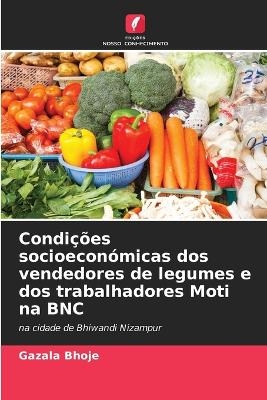 Condi&ccedil;&otilde;es socioecon&oacute;micas dos vendedores de legumes e dos trabalhadores Moti na BNC - Gazala Bhoje