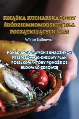 KsiĄŻka Kucharska Diety Śródziemnomorskiej Dla PoczĄtkujĄcych 2023