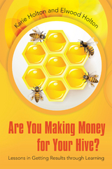 Are You Making Money for Your Hive? - Karie Holton, Elwood Holton