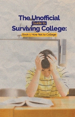 The Unofficial Guide to Surviving College - Leslie C Hayes, Dr Eugene D Hayes