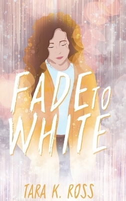 Fade to White - Tara K Ross