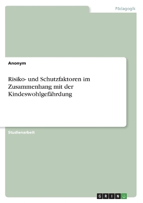 Risiko- und Schutzfaktoren im Zusammenhang mit der Kindeswohlgef&Atilde;&curren;hrdung -  Anonymous