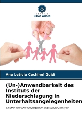 (Un-)Anwendbarkeit des Instituts der Niederschlagung in Unterhaltsangelegenheiten - Ana Let&iacute;cia Cechinel Guidi