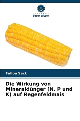 Die Wirkung von Mineraldünger (N, P und K) auf Regenfeldmais