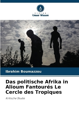Das politische Afrika in Alioum Fantour&eacute;s Le Cercle des Tropiques - Ibrahim Boumazzou