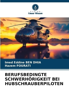 Berufsbedingte Schwerh&ouml;rigkeit Bei Hubschrauberpiloten - Imed Eddine BEN DHIA, Hazem Fourati