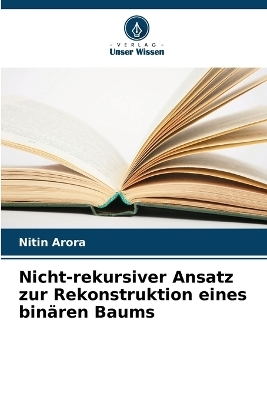 Nicht-rekursiver Ansatz zur Rekonstruktion eines bin&auml;ren Baums - Nitin Arora