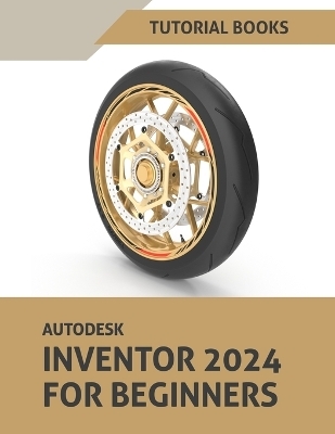 Autodesk Inventor 2024 For Beginners -  Tutorial Books