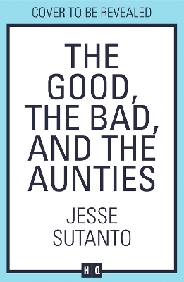 The Good, the Bad, and the Aunties - Jesse Sutanto