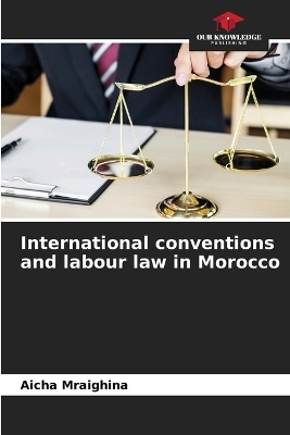 International conventions and labour law in Morocco - Aicha Mraighina
