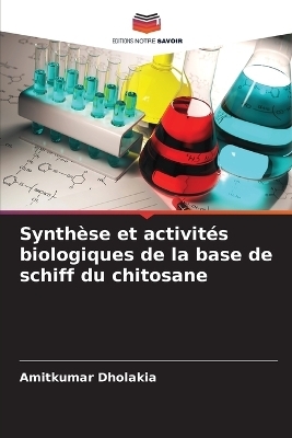 Synth&egrave;se et activit&eacute;s biologiques de la base de schiff du chitosane - Amitkumar Dholakia