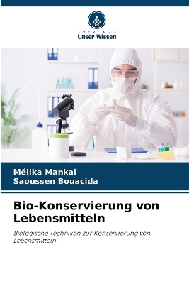 Bio-Konservierung von Lebensmitteln - M&eacute;lika Mankai, Saoussen Bouacida