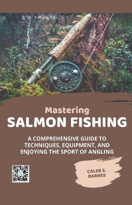 Mastering Salmon Fishing - Caleb S. Barnes