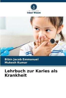 Lehrbuch zur Karies als Krankheit - Bibin Jacob Emmanuel, Mukesh Kumar