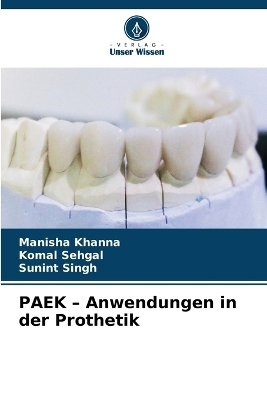 PAEK - Anwendungen in der Prothetik - Manisha Khanna, Komal Sehgal, Sunint Singh