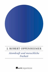 Atomkraft und menschliche Freiheit - J. Robert Oppenheimer