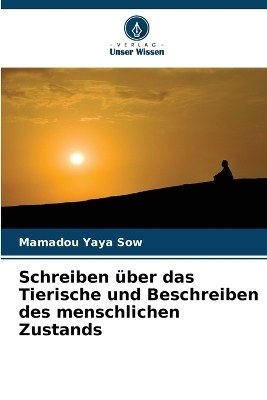 Schreiben über das Tierische und Beschreiben des menschlichen Zustands