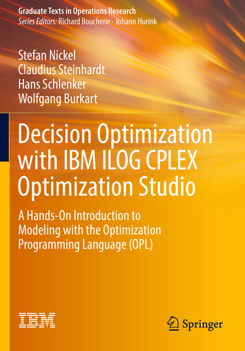 Decision Optimization with IBM ILOG CPLEX Optimization Studio - Stefan Nickel, Claudius Steinhardt, Hans Schlenker, Wolfgang Burkart