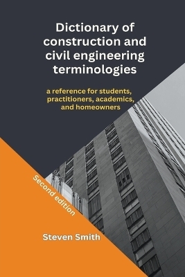 Dictionary of construction and civil engineering terminologies - Steven Smith