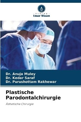 Plastische Parodontalchirurgie - Dr Anuja Muley, Dr Kedar Saraf, Dr Purushottam Rakhewar
