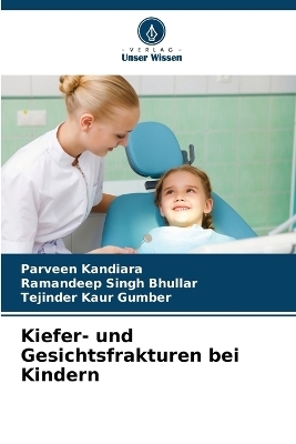 Kiefer- und Gesichtsfrakturen bei Kindern - PARVEEN KANDIARA, Ramandeep Singh Bhullar, Tejinder Kaur Gumber