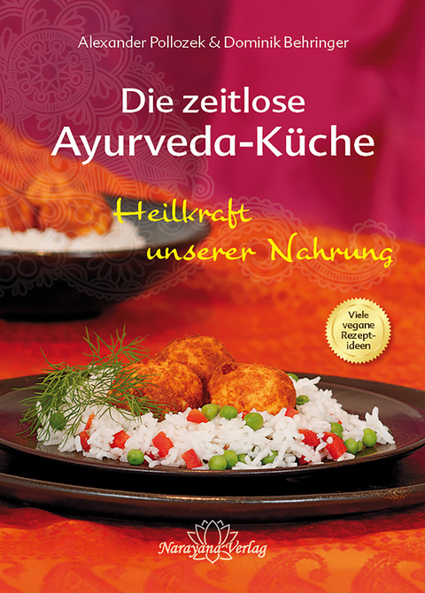 Die zeitlose Ayurveda-K&uuml;che - Alexander Pollozek, Dominik Behringer