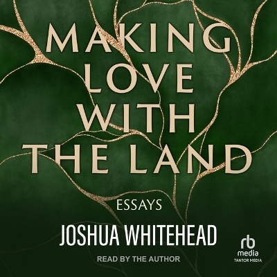 Making Love with the Land - Joshua Whitehead