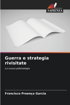 Guerra e strategia rivisitate - Francisco Proen&ccedil;a Garcia