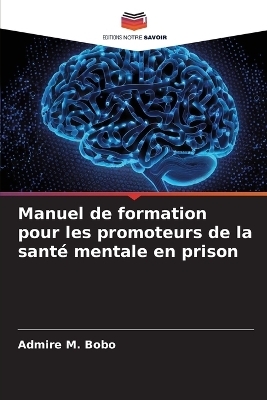 Manuel de formation pour les promoteurs de la santé mentale en prison