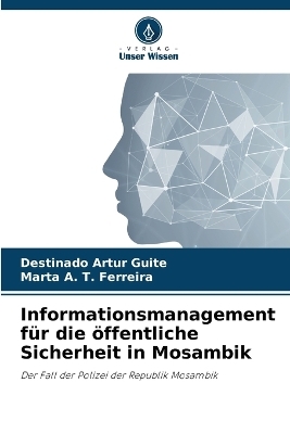 Informationsmanagement f&uuml;r die &ouml;ffentliche Sicherheit in Mosambik - Destinado Artur Guite, Marta A T Ferreira