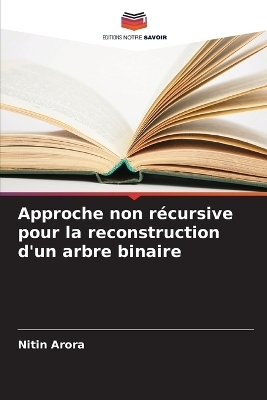 Approche non r&eacute;cursive pour la reconstruction d'un arbre binaire - Nitin Arora