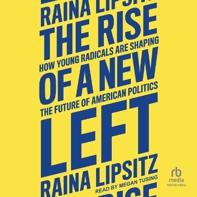 The Rise of a New Left - Raina Lipsitz