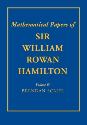 The Mathematical Papers of Sir William Rowan Hamilton: Volume 4 - William Rowan Hamilton
